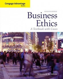 Business Ethics: A Textbook with Cases (Cengage Advantage Books) - William Shaw