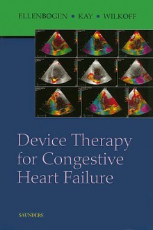 Device Therapy for Congestive Heart Failure - Kenneth A. Ellenbogen, G. Neal Kay, Bruce L. Wilkoff