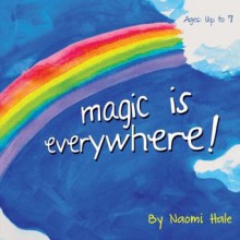 Magic is Everywhere (Volume 1) - Naomi Hale, John Hale