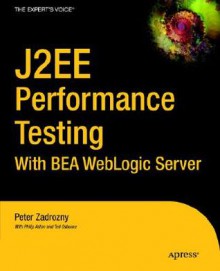 J2ee Performance Testing with Bea Weblogic Server - Peter Zadrozny, Ted Osborne