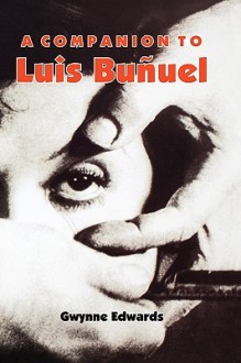 A Companion to Luis Buñuel (Monografías A) (Monografías A) - Gwynne Edwards