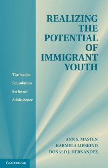 Realizing the Potential of Immigrant Youth - Ann S. Masten, Karmela Liebkind, Donald J. Hernandez