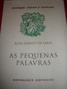 As Pequenas Palavras - Rosa Lobato de Faria