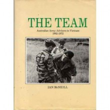 The Team Australian Army Advisers In Vietnam 1962 1972 - Ian McNeill