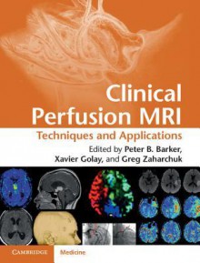 Clinical Perfusion MRI: Techniques and Applications - Peter Barker, Xavier Golay, Gregory Zaharchuk