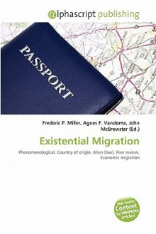 Existential Migration - Agnes F. Vandome, John McBrewster, Sam B Miller II