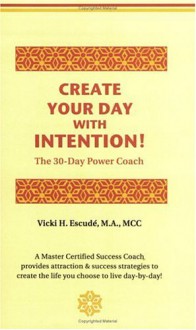 Create Your Day With Intention! The 30 Day Power Coach - Vicki Escude