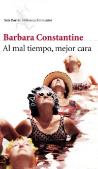 Al mal tiempo, mejor cara - Barbara Constantine, Isabel González-Gallarza