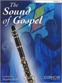 The Sound of Gospel: B Flat Clarinet [With CD (Audio)] - Stephen Bulla