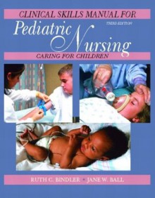 Pediatric Nursing Clinical Skills Manual - Antonio Facundo Vitale, Jane W. Ball, Antonio Facundo Vitale