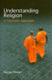 Understanding Religion: A Thematic Approach - Moojan Momen