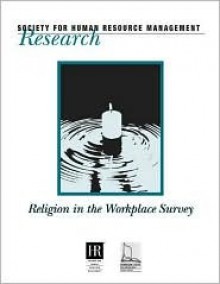 Religion in the Workplace Survey (Research (Society for Human Resource Management (U.S.)).) - Society for Human Resource Management, Tanenbaum Center for Interreligious Understanding