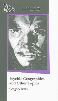 Psychic Geographies and Other Topics - Gregory Betts