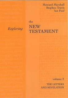 Exploring The New Testament - I. Howard Marshall, Stephen Travis, Ian Paul