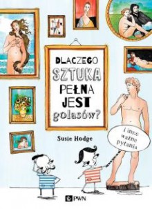 Dlaczego sztuka pełna jest golasów? - Susie Hodge, Grzegorz Kulesza