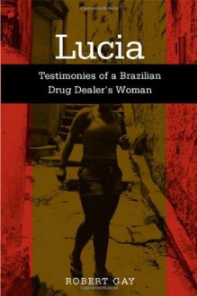 Lucia: Testimonies Of A Brazilian (Voices Of Latin American Life) - Robert Gay