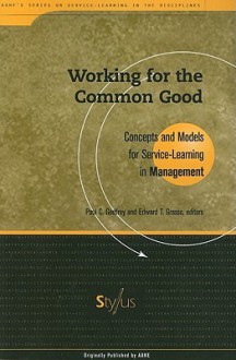 Working for the Common Good: Concepts and Models for Service-Learning in Management - Paul C. Godfrey