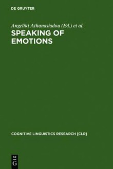 Speaking of Emotions: Conceptualisation and Expression - Angeliki Athanasiadou, Elżbieta Tabakowska