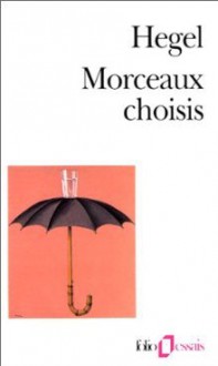 Morceaux choisis - Georg Wilhelm Friedrich Hegel, Norbert Guterman, Henri Lefebvre