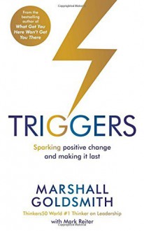 Triggers: Sparking positive change and making it last by Marshall Goldsmith (26-Mar-2015) Paperback - Marshall Goldsmith