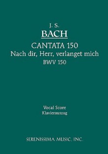 Cantata No. 150: Nach Dir, Herr, Veralnget Mich, Bwv 150 - Vocal Score - Johann Sebastian Bach, Karel Torvik, Gunther Raphael (arranger), Paul Graf von Waldersee