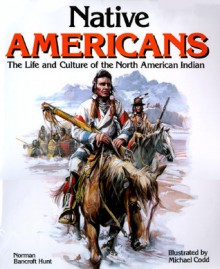 Native Americans: The Life And Culture Of The North American Indian - Norman Bancroft Hunt