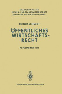 Offentliches Wirtschaftsrecht: Allgemeiner Teil - Reiner Schmidt