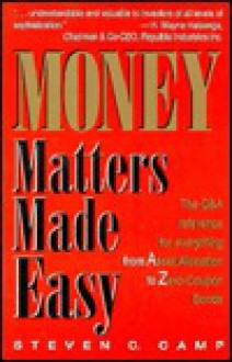 Money Matters Made Easy: The Q & A Reference for Everything from Asset Allocation to Zero-Coupon Bonds - Steven C. Camp, David Kohn, Melanie Camp