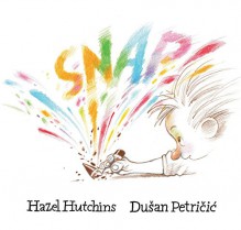 Snap! - Hazel Hutchins, Dusan Petricic