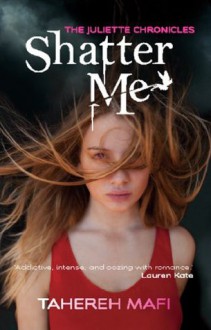 Shatter Me: The Juliette Chronicles Book 1 - Tahereh Mafi