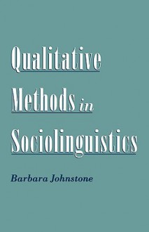 Qualitative Methods in Sociolinguistics - Barbara Johnstone