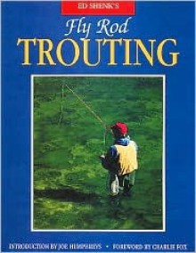 Ed Shenk's Fly Rod Trouting - Ed Shenk, Charles Fox, Charlie Fox, Joe Humphreys