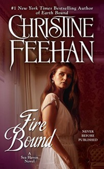 Fire Bound (Sea Haven-Sisters of the Heart Book 5) - Christine Feehan