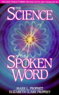 The Science of the Spoken Word - Mark L. Prophet, Elizabeth Clare Prophet