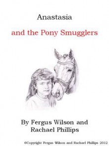 Anastasia and the Pony Smugglers - Fergus Wilson, Rachael Phillips