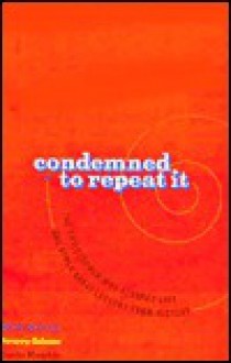 Condemned to Repeat It: The Philosopher Who Flunked Life and Other Great Lessons from History - Wick Allison, Gavin Hambly, Jeremy Adams