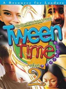 Tween Time Volume 2: Fellowship and Service Projects for Preteens - James Wrede, Mark Bushor, Leigh L. Gregg