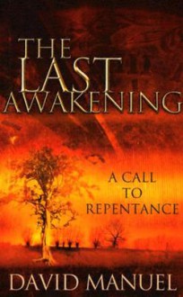 The Last Awakening: A Call to Repentance - David Manuel