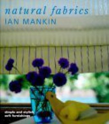 Natural Fibrics: Simple and Stylsih Soft Furnishing - Ian; Moore, Gina Mankin, Gina Moore