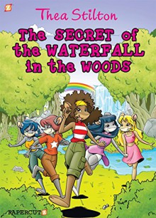 Thea Stilton Graphic Novels #5: The Secret of the Waterfall in the Woods - Thea Stilton