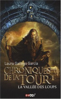 Chroniques de la Tour, Tome 1 : La vallée des loups - Laura Gallego García, Faustina Fiore