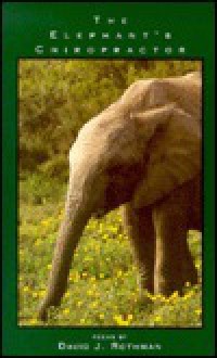 The Elephant's Chiropractor: Poems - David J. Rothman