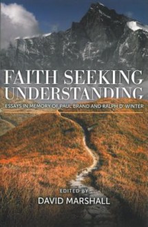 Faith Seeking Understanding: Essays in Memory of Paul Brand and Ralph D. Winter - David Marshall