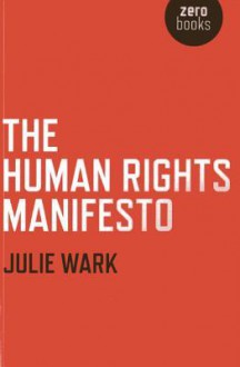 The Human Rights Manifesto - Julie Wark