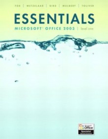 Essentials: Microsoft Office 2003 Level 1 (Essentials Series for Office 2003) - Marianne B. Fox, Linda Bird, Lawrence C. Metzelaar