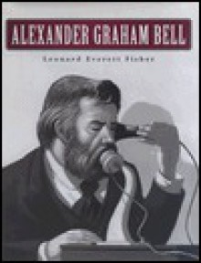 Alexander Graham Bell - Leonard Everett Fisher