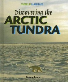 Discovering the Arctic Tundra - Janey Levy