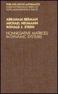 Nonnegative Matrices in Dynamic Systems (Pure and Applied Mathematics (John Wiley & Sons : Unnumbered).) - Abraham Berman, Michael Neumann