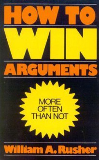 How to Win Arguments - William A. Rusher