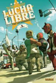 Lucha Libre, Tome 1 : Introducing the Luchadores Five - Gobi, Bill, Hervé Tanquerelle, Nikola Witko, Fabien M.